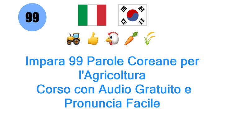 Impara 99 Parole Coreane per lAgricoltura: Corso con Audio Gratuito e Pronuncia Facile